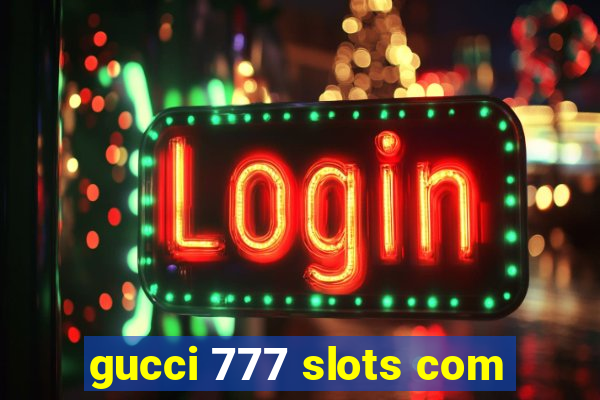 gucci 777 slots com